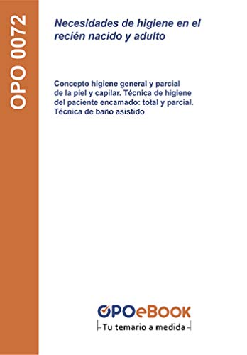 Necesidades de higiene en el recién nacido y adulto: concepto higiene general y parcial de la piel y capilar. Técnica de higiene del paciente encamado: total y parcial. Técnica de baño asistido