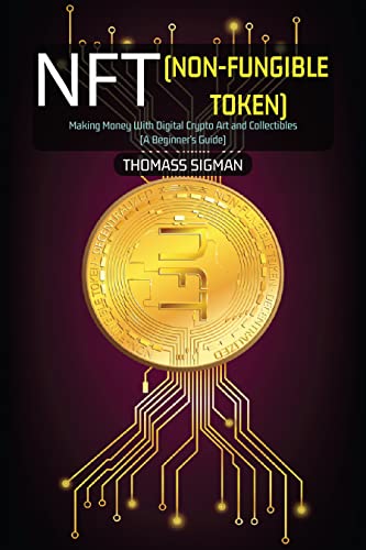 NFT (Non-Fungible Token) for beginners: Making Money With Digital Crypto Art and Collectibles (A Beginner's Guide) (English Edition)