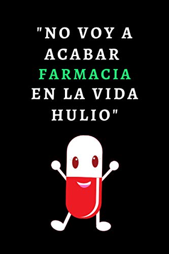 No Voy A Acabar Farmacia En La Vida Hulio: Cuaderno Divertido Para Regalar A Estudiantes De Farmacia - Con 120 Páginas
