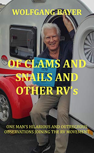 OF CLAMS AND SNAILS AND OTHER RVs: ONE MAN’S HUMOROUS AND OFTEN OUTRAGEOUS OBSERVATIONS JOINING THE RV MOVEMENT (English Edition)