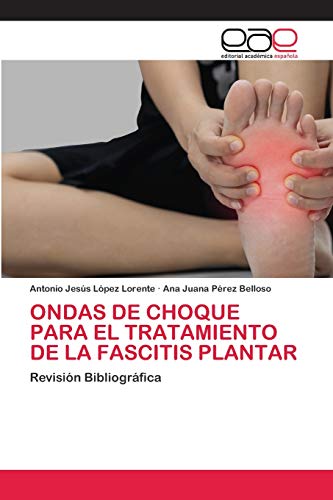 ONDAS DE CHOQUE PARA EL TRATAMIENTO DE LA FASCITIS PLANTAR: Revisión Bibliográfica