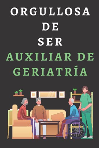 Orgullosa De Ser Auxiliar De Geriatría: Cuaderno De Notas Para Auxiliares De Geriatría - 120 Páginas