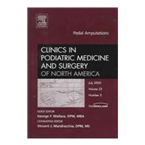 Pedal Amputations, An Issue of Clinics in Podiatric Medicine and Surgery: v. 22-3 (The Clinics: Orthopedics)