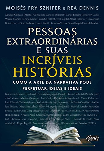 Pessoas extraordinárias e suas incrivéis histórias: Como a arte da narrativa pode perpetuar ideias e ideais (Portuguese Edition)