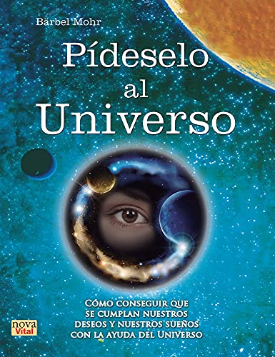 Pídeselo Al Universo. Cómo Conseguir Que Se Cumplan Nuestros Deseos Y Nuestros Sueños Con La Ayuda Del Universo (Nueva Vital)