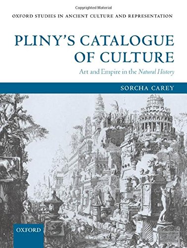 Pliny's Catalogue of Culture: Art and Empire in the Natural History (Oxford Studies in Ancient Culture & Representation)