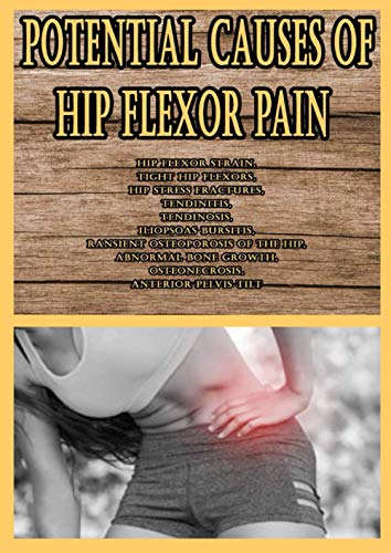 Potential Causes of Hip Flexor Pain: Hip flexor strain, Tight hip flexors, Hip Stress fractures, Tendinitis, Tendinosis, Iliopsoas bursitis, ransient ... growth, Osteonecrosis, Anterior pelvis tilt
