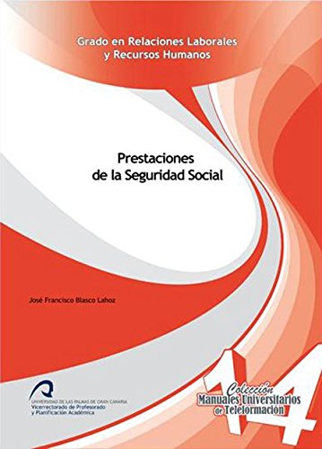 Prestaciones de la Seguridad Social (Manuales Universitarios de Teleformación: Grado en Relaciones Laborales de la Seguridad Social)