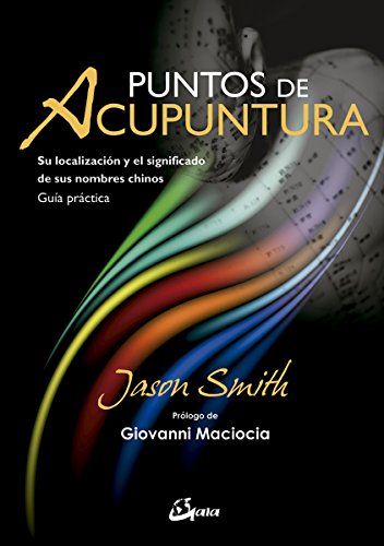 Puntos de acupuntura. Su localización y el significado de sus nombres chinos. Guía práctica (Salud natural)
