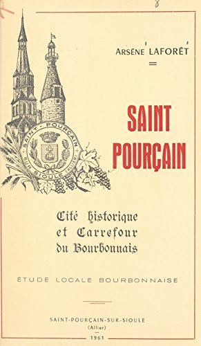Saint Pourçain: Cité historique et carrefour du Bourbonnais. Étude locale bourbonnaise (French Edition)