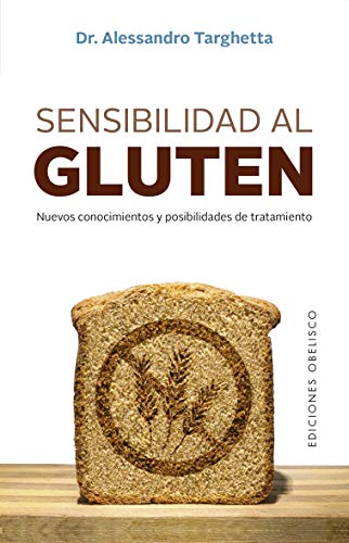 Sensibilidad Al Gluten; Nuevos Conocimientos y posibilidades De Tratamiento (Salud y vida natural)