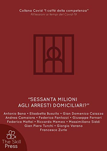 Sessanta milioni agli arresti domiciliari? (Collana Covid «I caffè della competenza» Vol. 1) (Italian Edition)