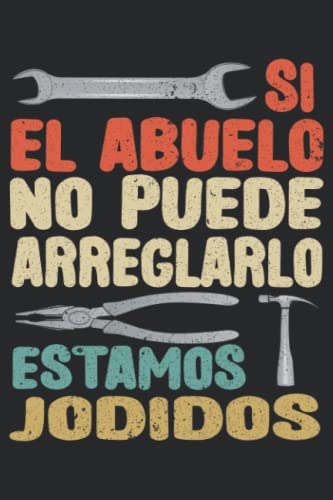 Si El Abuelo No Puede Arreglarlo Estamos Jodidos: Artesano Cuaderno de notas para abuelo ,bloc de notas , Dia Padre Journal and Notebook Size 6x9 100 pages