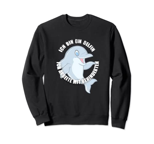 Soy un delfín yo trabajando con discapacitados Defline Witz. Sudadera