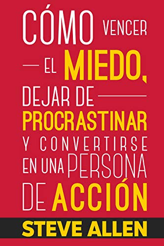 Superación Personal: Cómo vencer el miedo, dejar de procrastinar y convertirse en una persona de acción: Método práctico para conseguir autodisciplina ... hábito (Éxito y productividad sin límites)