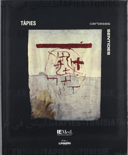 Tàpies a Tunísia. Certeses sentides / Tàpies en Túnez. Certezas sentidas / Tàpies en Tunisie. Certitudes vécues. Maison des arts. Gener-febrer 2003