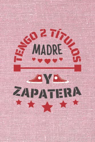 TENGO 2 TÍTULOS MADRE Y ZAPATERA: CUADERNO DE NOTAS. CUADERNO DE APUNTES, DIARIO O AGENDA PARA ZAPATERAS. REGALO ORIGINAL Y CREATIVO PARA EL DÍA DE LA MADRE. REGALO DE CUMPLEAÑOS.
