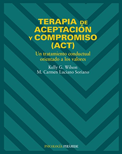 Terapia de aceptación y compromiso (ACT): Un tratamiento conductual orientado a los valores (Psicología)