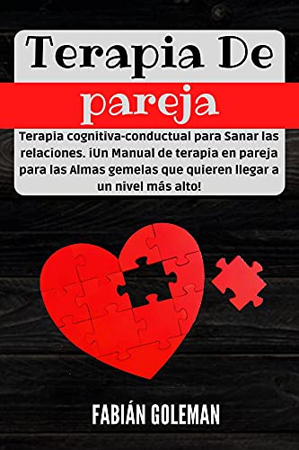 Terapia de Pareja: Terapia cognitiva-conductual para Sanar las relaciones. iUn Manual de terapia en pareja para las Almas gemelas que quieren llegar a ... los mejores para no caer en mentiras. nº 6)