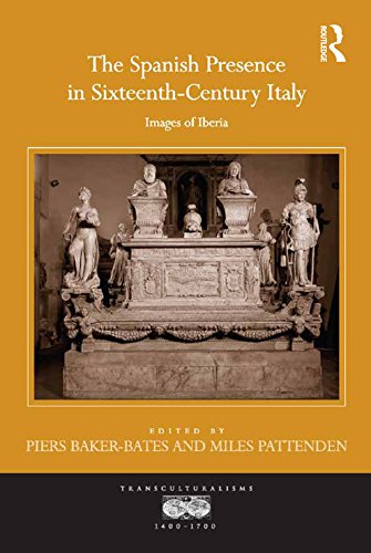 The Spanish Presence in Sixteenth-Century Italy: Images of Iberia (Transculturalisms, 1400-1700) (English Edition)