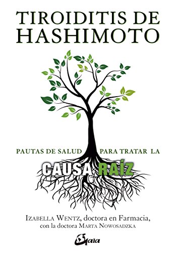 Tiroiditis de Hashimoto. Pautas de salud para tratar la causa raíz: Pautas para tratar la causa raíz (Salud natural)
