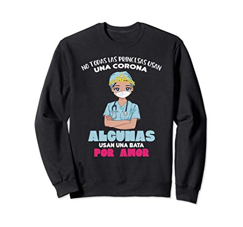 Todas Las Princesas Usan Una Corona, Regalo Enfermera Sudadera