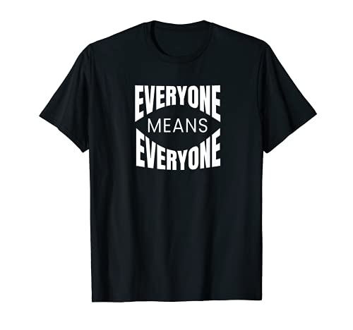 Todo el mundo significa que todo el mundo Aceptación Unidad Camiseta