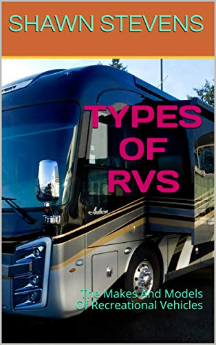 TYPES OF RVS: The Makes And Models Of Recreational Vehicles (English Edition)