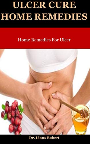 Ulcer Cure Home Remedies: Home Remedies For Ulcer (English Edition)