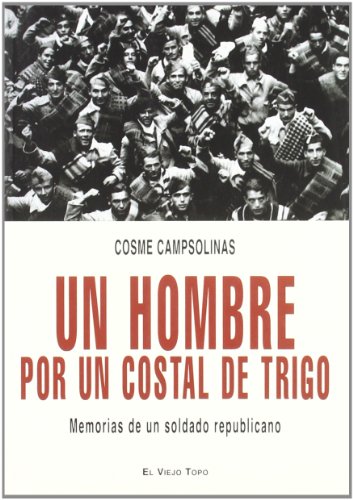 Un hombre por un costal de trigo: Memorias de un soldado republicano