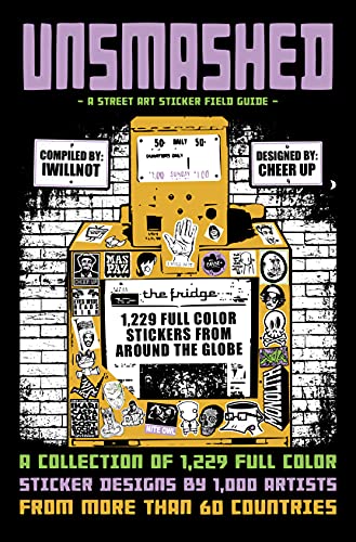 UNSMASHED: A Street Art Sticker Field Guide: 1,229 sticker designs by 1000 artists from more than 60 Countries (English Edition)