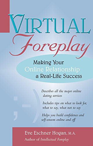 Virtual Foreplay: A Guide to Meeting and Dating Online