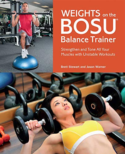 Weights on the BOSU® Balance Trainer: Strengthen and Tone All Your Muscles with Unstable Workouts (English Edition)
