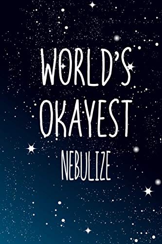 World's Okayest Nebulize: Notebook Lined Pages, 6.9 inches,120 Pages, White Paper Journal, notepad Gift