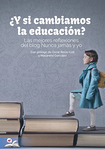 ¿Y si cambiamos la educación?: Las mejores reflexiones del blog educativo "Nunca jamás y yo"