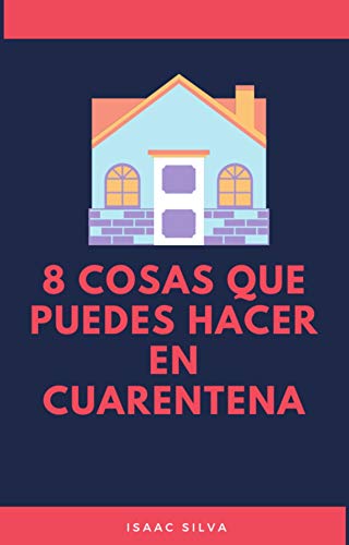 8 Cosas que Puedes Hacer en Cuarentena: Diferentes Maneras de Pasar el Tiempo en Casa
