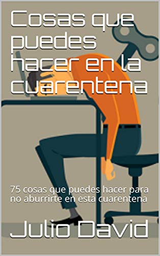 Cosas que puedes hacer en la cuarentena : 75 cosas que puedes hacer para no aburrirte en esta cuarentena
