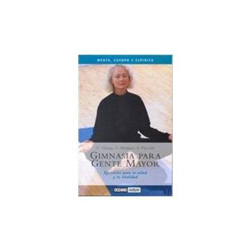 Gimnasia Para Gente Mayor (Mente, Cuerpo Y Espiritu)