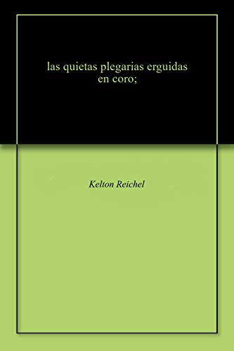 las quietas plegarias erguidas en coro; (English Edition)