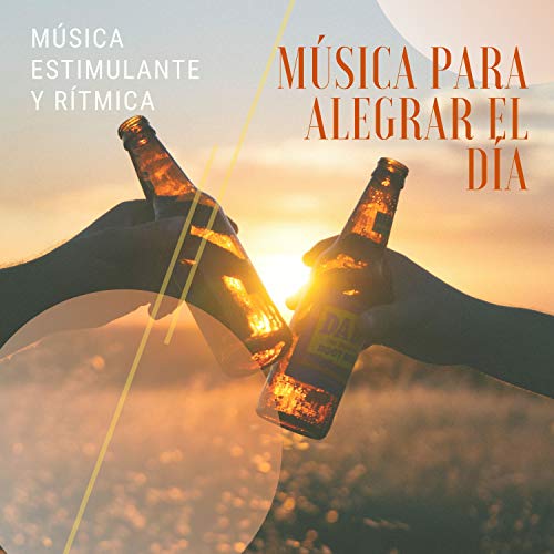 Música para Alegrar el Día – Música Estimulante y Rítmica