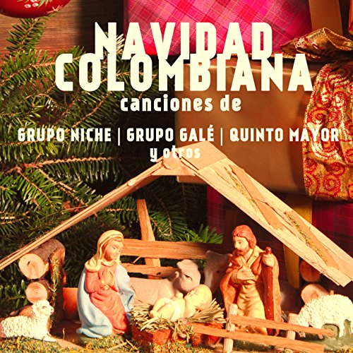 Navidad Colombiana - Canciones de Grupo Niche, Grupo Gale, Quinto Mayor, Y Otros, Incluyendo Noche Buena, Pascuas de Navidad, Arbolito de Navidad, Y Feliz Nochebuena